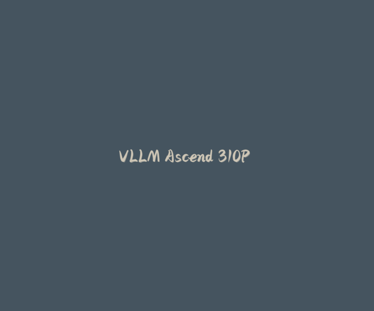 VLLM Ascend 310P 适配 Deepseek-v4 开发日志